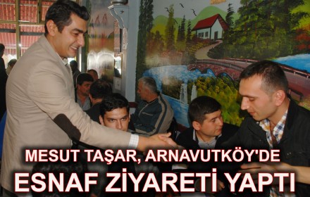 Mesut Taşar, Arnavutköy’de Esnaf Ziyareti Yaptı