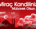 Miraç Kandilini Kutlarız…