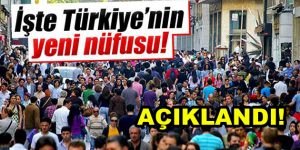 İşte Türkiye’nin yeni nüfusu!