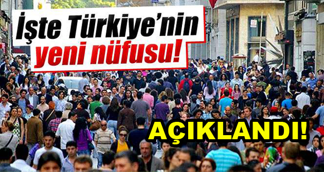 İşte Türkiye’nin yeni nüfusu!