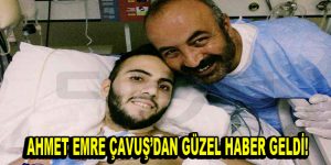 Ahmet Emre Çavuş’dan Güzel Haber Geldi