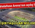 Beşiktaş Vodafone Arane Stadı’nın açılış tarihi belli oldu