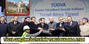 TÜGVA Gençlik Külliyesi’nin Temeli Dualarla Atıldı