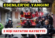 Esenler’de yangın: 2 kişi yaşamını yitirdi! Esenler Birlik Mahallesi’nde iki