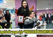 Engelsiz bir yaşam için ”Engelleri Kaldırıyoruz” Engelsiz bir yaşam için