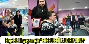 Engelsiz bir yaşam için ”Engelleri Kaldırıyoruz”