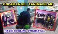 Onlar ”Engel” Tanımadılar!