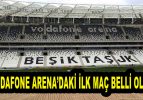 Vodafone Arena’daki İlk Maç Belli Oldu!