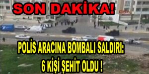 Polis Aracına Bombalı saldırı! 6 Şehit haberi alındı!