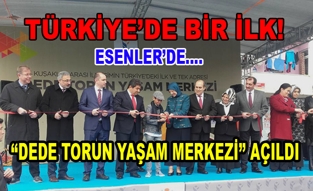 Esenler’de ”Dede-Torun Yaşam Merkezi” Açıldı