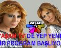 YAŞAM TV’DE YEP YENİ BİR PROGRAM BAŞLIYOR