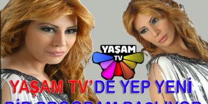 YAŞAM TV’DE YEP YENİ BİR PROGRAM BAŞLIYOR