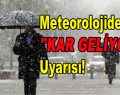 Meteorolojiden ”KAR GELİYOR” Uyarısı!