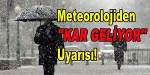 Meteorolojiden ”KAR GELİYOR” Uyarısı!