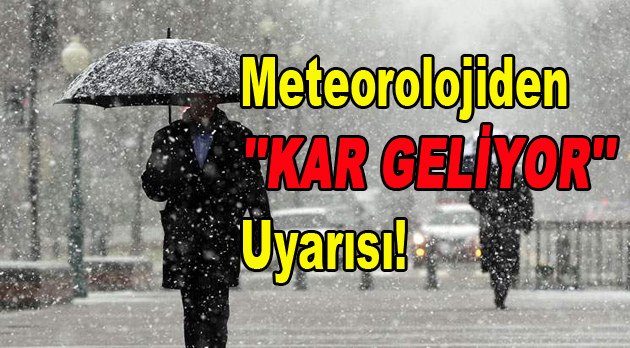 Meteorolojiden ”KAR GELİYOR” Uyarısı!