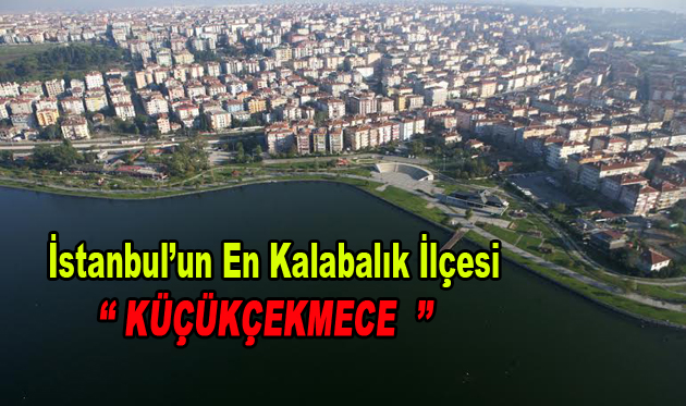 İstanbul’un en kalabalık ilçesi Küçükçekmece oldu