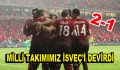 Milli Takımımız İsveç’i 2-1 yendi