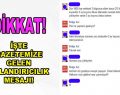 Dikkat dolandırıcılar yine iş başında!