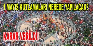 1 Mayıs Kutlamaları Nerede Yapılacak?