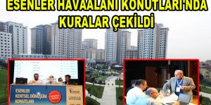 Esenler Havaalanı Konutları’nda kuralar çekildi