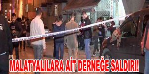 Malatyalılara ait derneğe saldırı!