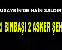 Nusaybin’de hain saldırı! Biri binbaşı 2 asker şehit!