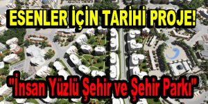 Esenler İçin Tarihi Proje Geliyor!