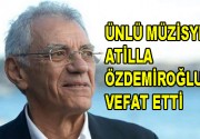 Ünlü Müzisyen Atilla Özdemiroğlu vefat etti Yıllara damga vurmuş usta