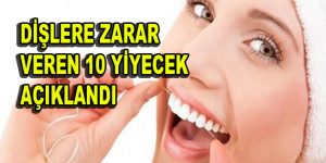 Dişlere zarar veren 10 yiyecek açıklandı