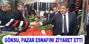 Göksu, pazar esnafını ziyaret etti