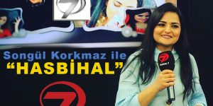 SONGÜL KORKMAZ “HASBİHAL” PROGRAMI İLE KANAL 7’DE