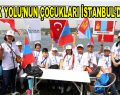 İpek Yolu’nun Çocukları İstanbul’da…