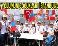 İpek Yolu’nun Çocukları İstanbul’da…