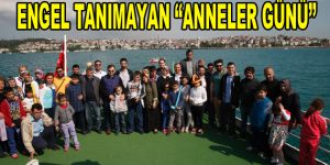 Engel Tanımayan ”Anneler Günü”