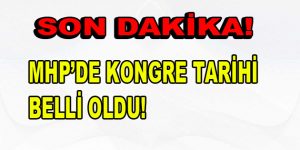 MHP’DE KONGRE TARİHİ BELLİ OLDU!