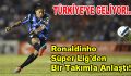 Ronaldinho Türkiye’den bir takımla anlaştı!