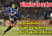 Ronaldinho Türkiye’den bir takımla anlaştı! Dünyaca ünlü yıldız Ronaldinho’nun Süper Lig’de