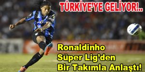 Ronaldinho Türkiye’den bir takımla anlaştı!