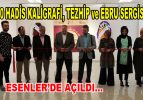 “40 Hadis Kaligrafi, Tezhip ve Ebru Sergisi” Esenler’de açıldı