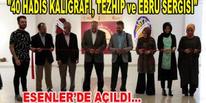 “40 Hadis Kaligrafi, Tezhip ve Ebru Sergisi” Esenler’de açıldı