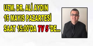 Uzm. Dr. Ali AYDIN sizlerle buluşuyor…