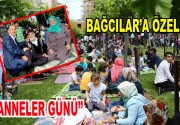 Bağcılar’a özel ”Anneler Günü” Bağcılar Belediyesi’nin ev sahipliğinde, üzüm bağlarında