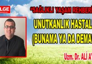 UNUTKANLIK HASTALIĞI (BUNAMA YA DA DEMANS) Yaşlılık sürecinde halk dilinde