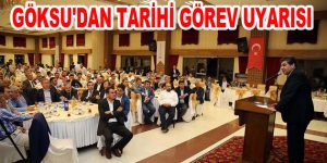 GÖKSU’DAN TARİHİ GÖREV UYARISI