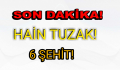 PKK’DAN HAİN TUZAK! 6 ŞEHİT!