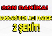 Hakkari’den Acı Haber: 2 Şehit! Hakkari’nin Şemdinli ilçesinden 2 şehit