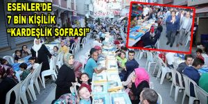 ESENLER’DE 7 BİN KİŞİ KARDEŞLİK SOFRASI’NDA BULUŞTU