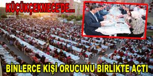 Küçükçekmece’de binlerce kişi orucunu birlikte açtı