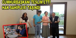 Cumhurbaşkanı teslim etti, hak sahipleri taşındı