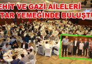 Küçükçekmece’de şehit ve gazi aileleri iftar yemeğinde buluştu Küçükçekmece Belediyesi,